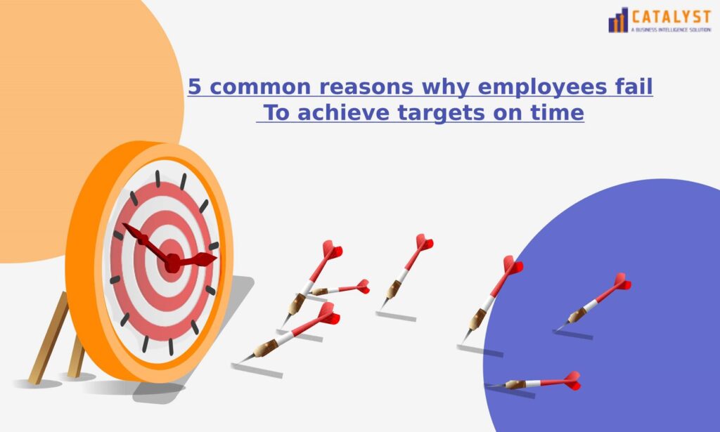5 common reasons why employees fail to achieve targets on time